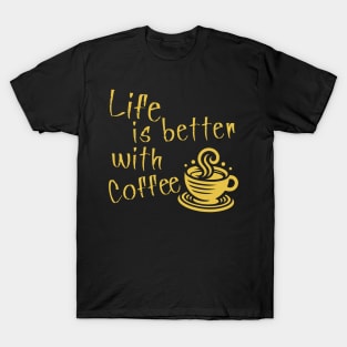 Life is better with Coffee T-Shirt